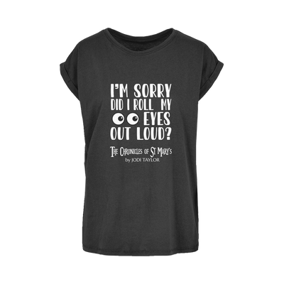 I'm Sorry Did I Roll My Eyes Out Loud? Women's Extended Shoulder T-Shirt XS-5XL