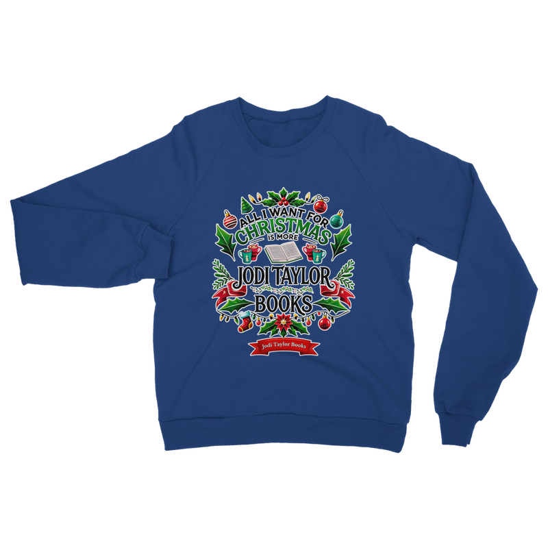 All I Want For Christmas is More Jodi Taylor Books (UK) Classic Adult Sweatshirt up to 5XL