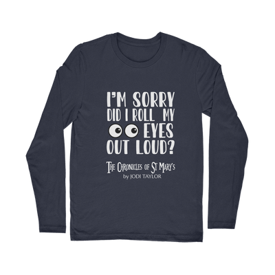 I'm Sorry Did I Roll My Eyes Out Loud? Classic Long Sleeve T-Shirt