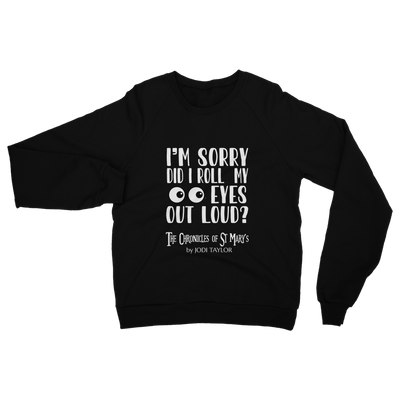 I'm Sorry Did I Roll My Eyes Out Loud? Classic Adult Sweatshirt up to 5XL