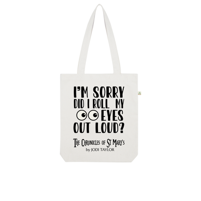 I'm Sorry Did I Roll My Eyes Out Loud? Organic Tote Bag