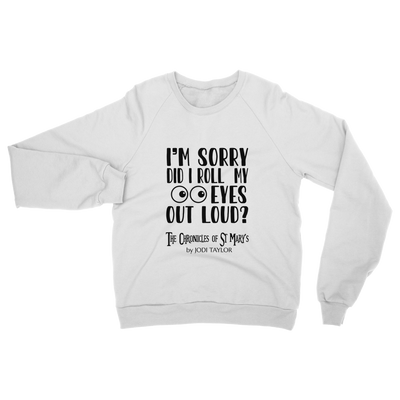 I'm Sorry Did I Roll My Eyes Out Loud? Classic Adult Sweatshirt up to 5XL