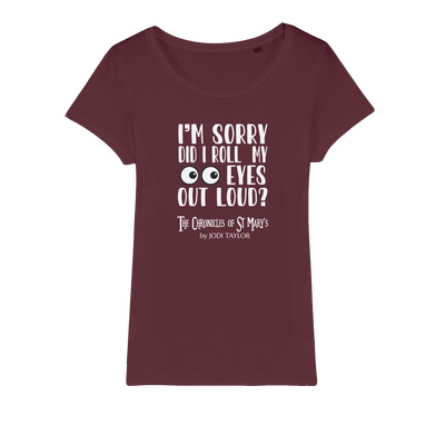 I'm Sorry Did I Roll My Eyes Out Loud? Organic Jersey Womens T-Shirt