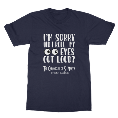 I'm Sorry Did I Roll My Eyes Out Loud? Classic Adult T-Shirt up to 5XL