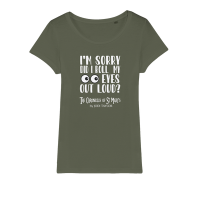 I'm Sorry Did I Roll My Eyes Out Loud? Organic Jersey Womens T-Shirt