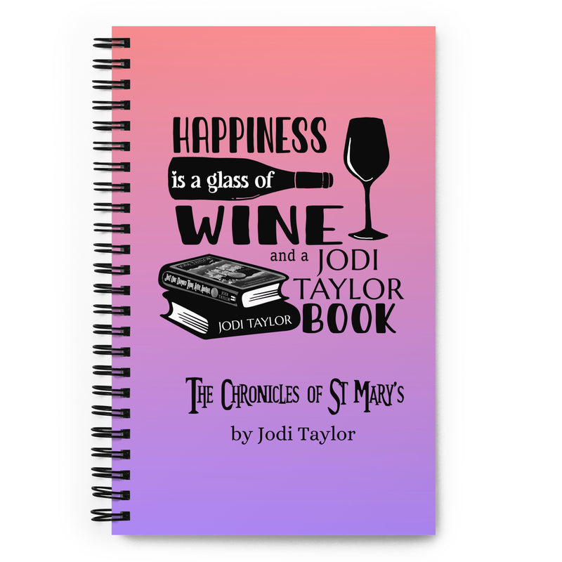 Happiness is a Glass of Wine and A Jodi Taylor Book Spiral Bound Notebook (Europe & USA)